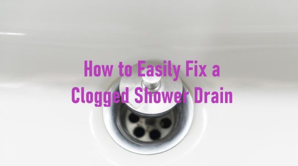 How to Easily Fix a Clogged Shower Drain: Expert Tips and Tricks