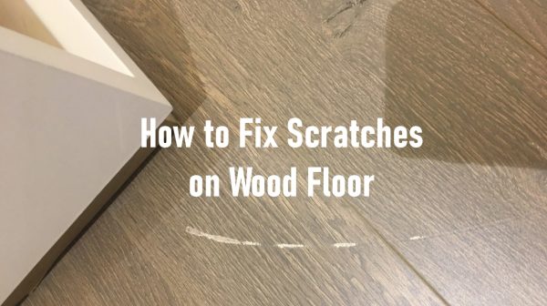 How to Fix Scratches on Wood Floor