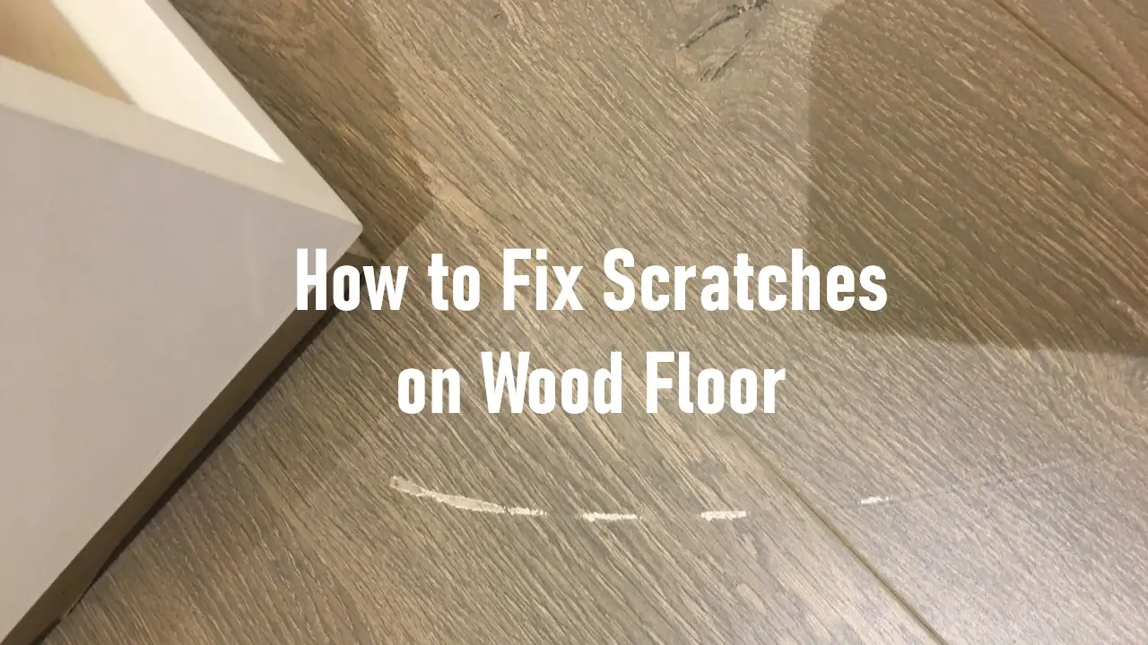 How to Fix Scratches on Wood Floor