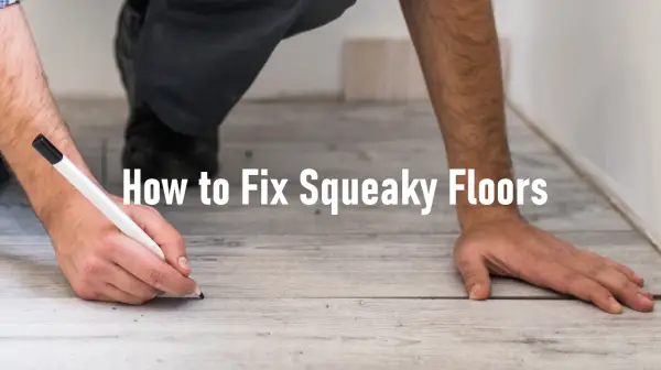 How to Fix Squeaky Floors: A Simple and Effective Guide