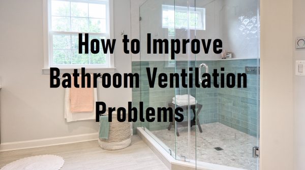 How to Improve Bathroom Ventilation Problems