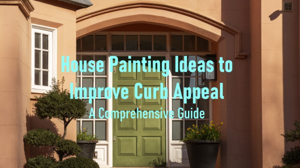 House Painting Ideas to Improve Curb Appeal: A Comprehensive Guide