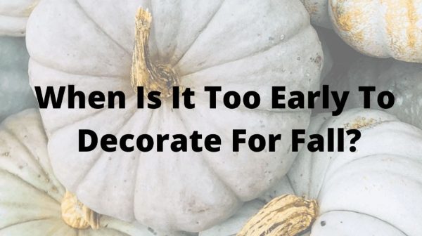 Is August too early to decorate for fall?